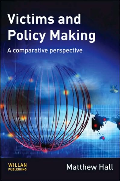 Cover for Hall, Matthew (University of Sheffield, UK) · Victims and Policy-Making: A Comparative Perspective (Hardcover Book) (2010)