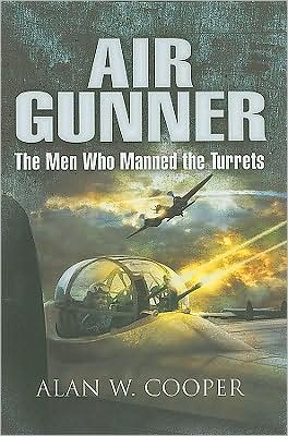 Cover for Alan Cooper · Air Gunner: the men Who Manned the Turrets (Hardcover Book) (2009)