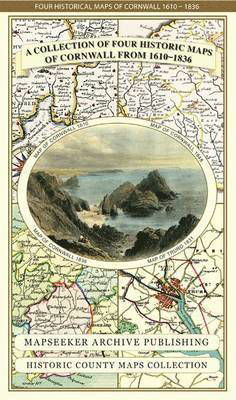 Cornwall 1611 - 1836 - Fold Up Map that features a collection of Four Historic Maps, John Speed's County Map 1611, Johan Blaeu's County Map of 1648, Thomas Moules County Map of 1836 and Robert Dawson's Reform Act Plan of Truro 1831. The maps are surrounde - Mapseeker Publishing Ltd. - Kirjat - Historical Images Ltd - 9781844918256 - tiistai 18. marraskuuta 2014