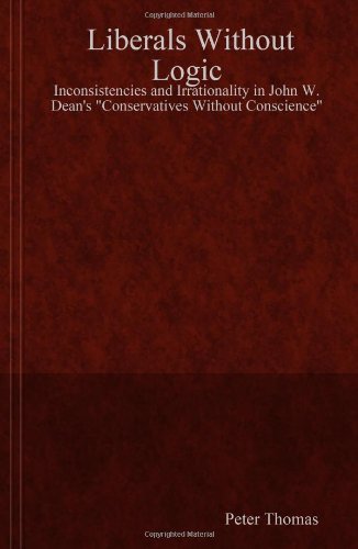Cover for Peter Thomas · Liberals Without Logic: Inconsistencies and Irrationality in John W. Dean's Conservatives Without Conscience&quot;&quot; (Pocketbok) (2006)