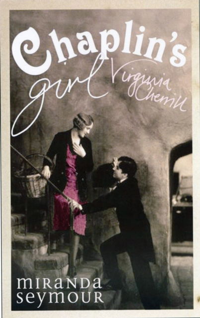 Cover for Miranda Seymour · Chaplin's Girl: The Life and Loves of Virginia Cherrill (Book) (2009)