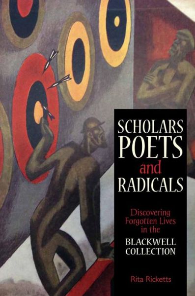 Cover for Rita Ricketts · Scholars, Poets and Radicals: Discovering Forgotten Lives in the Blackwell Collections (Hardcover Book) (2015)