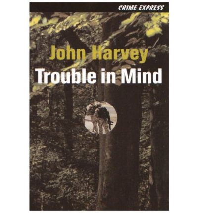 Cover for John Harvey · Trouble in Mind - Crime Express (Taschenbuch) (2007)