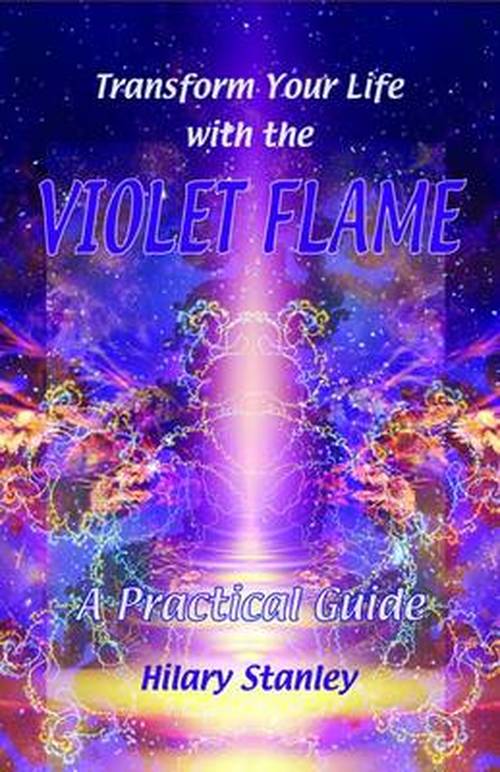 Cover for Hilary Stanley · Transform Your Life with Violet Flame: A Practical Guide (Paperback Book) [Edition edition] (2013)