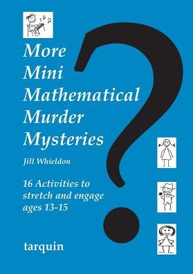 More Mini Mathematical Murder Mysteries: 16 Activities to Stretch and Engage Ages 13-15 - Jill Whieldon - Książki - Tarquin Publications - 9781907550256 - 11 października 2012