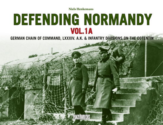 Cover for Niels Henkemans · Defending Normandy Vol.1A: German Chain of Command, LXXXIV. A.K. &amp; Infantry Divisions on the Cotentin (Hardcover Book) (2024)