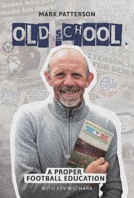 Old School: A Proper Football Education - Mark Patterson - Boeken - Vertical Editions - 9781908847256 - 1 november 2021