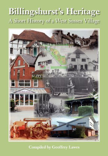 Billingshurst Heritage - a Short History of a West Sussex Village - Geoffrey Lawes - Książki - Peacock Press - 9781908904256 - 7 grudnia 2012