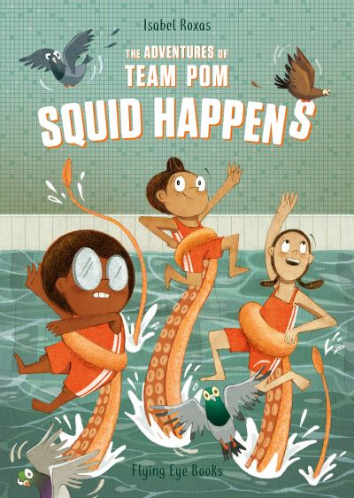 Cover for Isabel Roxas · The Adventures of Team Pom: Squid Happens - The Adventures of Team Pom (Paperback Book) (2021)