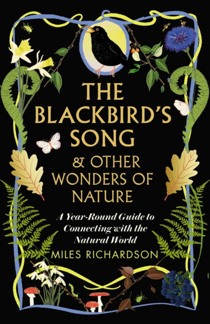 Cover for Miles Richardson · The Blackbird's Song &amp; Other Wonders of Nature: A year-round guide to connecting with the natural world (Hardcover Book) (2024)