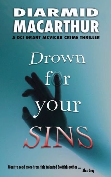 Cover for Diarmid MacArthur · Drown for your Sins - The Grant McVicar Series - Book 1 (Paperback Book) (2019)