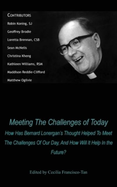 Cover for Cecilia Francisco-Tan · Meeting The Challenges of Today: How Has Bernard Lonergan's Thought Helped To Meet The Challenges Of Our Day, And How Will It Help In the Future? (Hardcover Book) (2023)