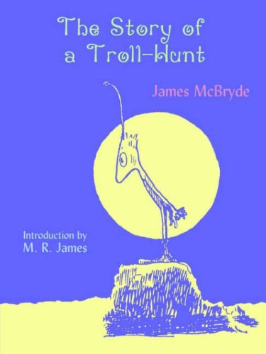 The Story of a Troll-hunt - M. R. James - Books - Coachwhip Publications - 9781930585256 - April 4, 2006