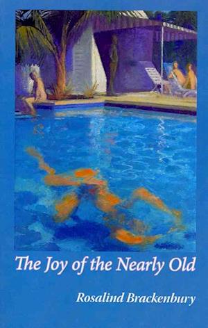 Cover for Rosalind Brackenbury · The Joy of the Nearly Old (Paperback Book) (2012)