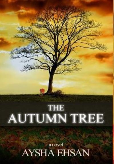 Cover for Aysha Ehsan · The Autumn Tree (Innbunden bok) (2016)