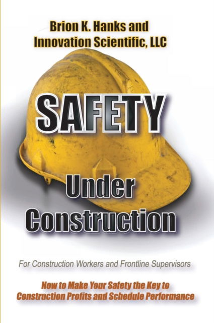Safety Under Construction: For Frontline Supervisors and Construction Workers - Safety Under Construction - Scott Burr - Books - Koho Pono, LLC - 9781938282256 - September 11, 2013