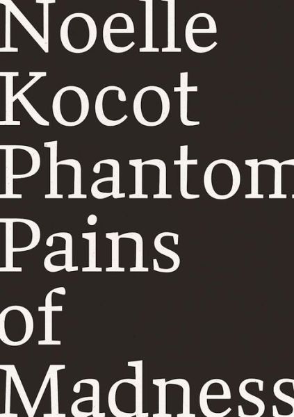 Cover for Noelle Kocot · Phantom Pains of Madness (Inbunden Bok) (2016)