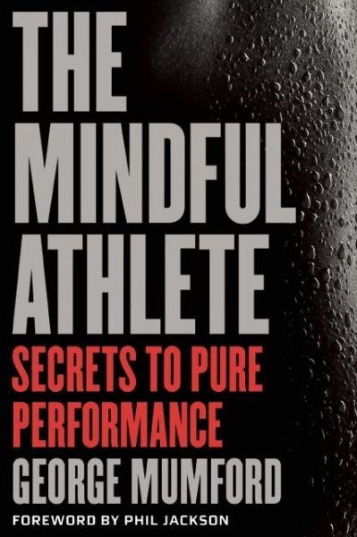 Cover for George Mumford · The Mindful Athlete: Secrets to Peak Performance (Paperback Book) (2016)