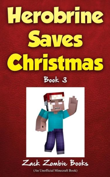 Herobrine Saves Christmas - Zack Zombie Books - Books - Zack Zombie Publishing - 9781943330256 - November 23, 2015