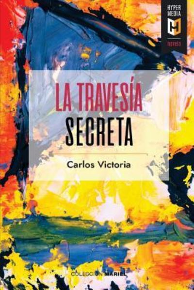 Cover for Carlos Victoria · La Traves a Secreta (Paperback Book) (2018)