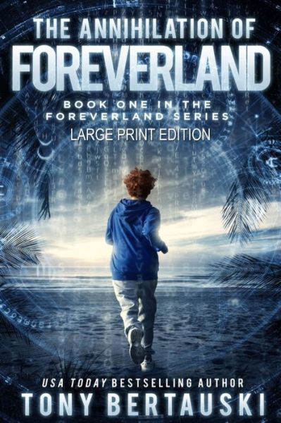 Tony Bertauski · The Annihilation of Foreverland (Paperback Book) [Large Print edition] (2019)
