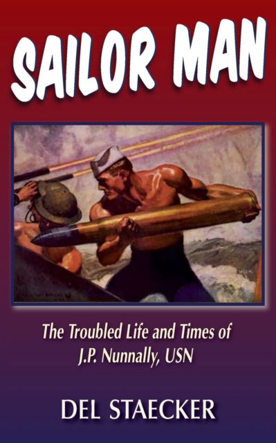 Cover for Del Staecker · Sailor Man: The Troubled Life and Times of J.P. Nunnally, USN (Taschenbuch) (2021)