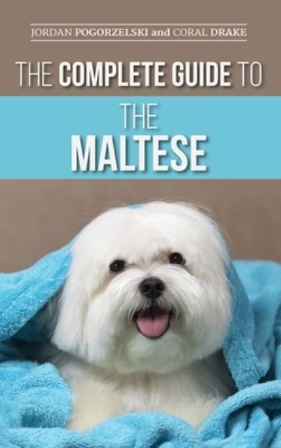 Cover for Jordan Pogorzelski · The Complete Guide to the Maltese (Hardcover Book) (2021)