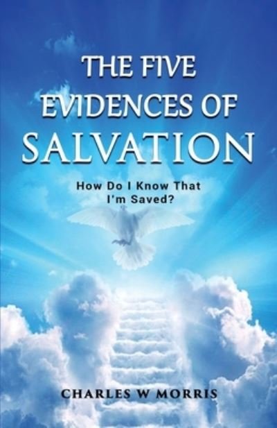 Cover for Charles W Morris · The Five Evidences of Salvation: How Do I Know That I'm Saved? (Paperback Book) (2021)