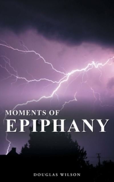Cover for Douglas Wilson · Moments of Epiphany (Book) (2023)