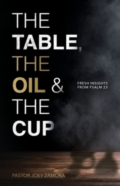 Cover for Joey Zamora · Table, the Oil, and the Cup (Book) (2023)