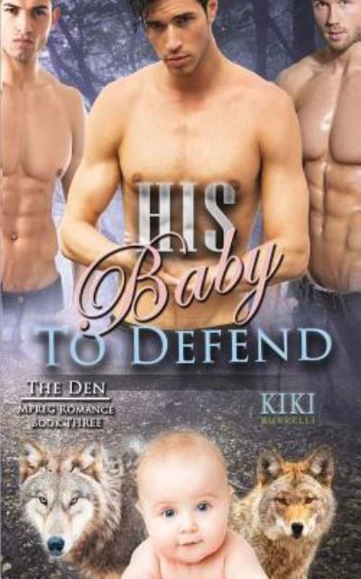 Cover for Kiki Burrelli · His Baby to Defend (The Den Mpreg Romance Book Three) (Pocketbok) (2017)