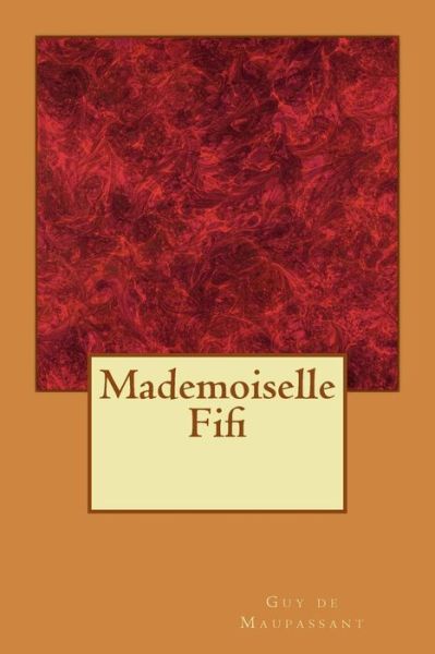 Mademoiselle Fifi - Guy de Maupassant - Books - Createspace Independent Publishing Platf - 9781974484256 - August 30, 2017