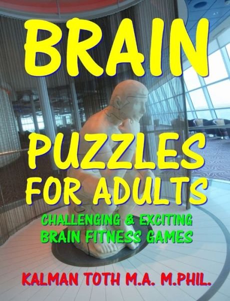 Brain Puzzles for Adults - Kalman Toth M a M Phil - Livros - Createspace Independent Publishing Platf - 9781975940256 - 1 de setembro de 2017