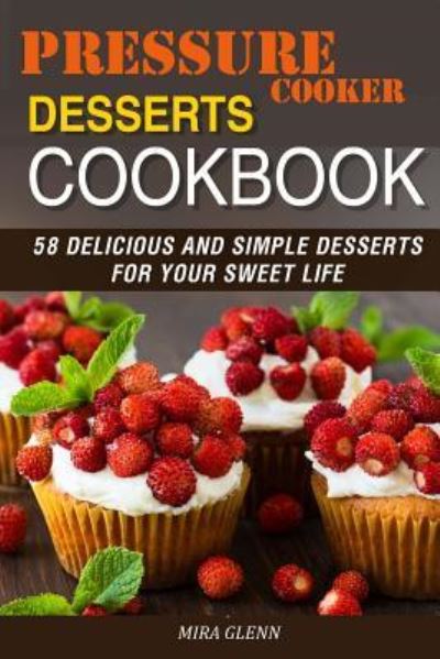 Cover for Mira Glenn · Pressure Cooker Desserts Cookbook (Paperback Book) (2017)