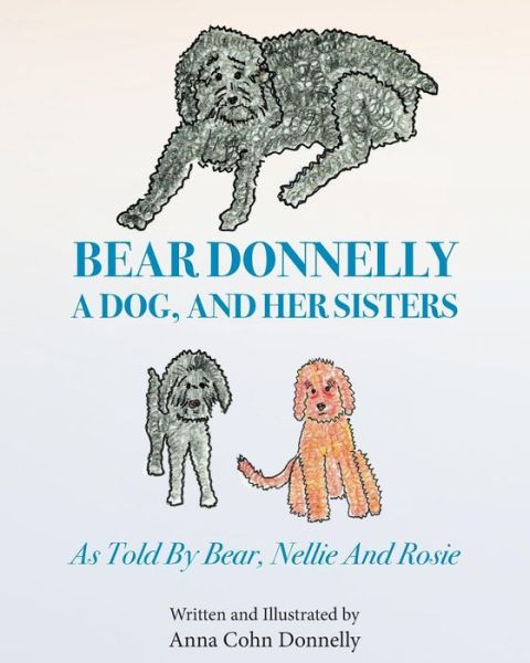 Cover for Anna Cohn Donnelly · Bear Donnelly, a Dog, and her Sisters (Paperback Book) (2012)