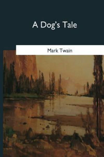 A Dog's Tale - Mark Twain - Books - Createspace Independent Publishing Platf - 9781979012256 - October 30, 2017