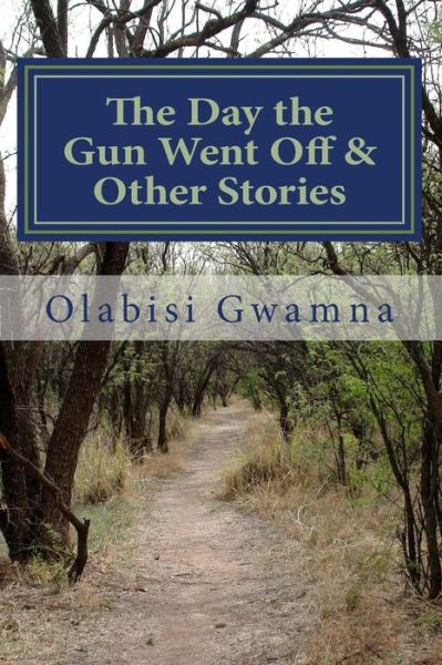 Cover for Olabisi T Gwamna · The Day the Gun Went Off &amp; Other Stories (Taschenbuch) (2017)