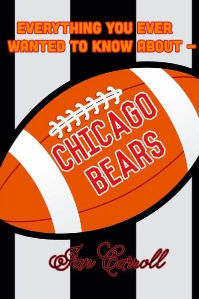 Cover for Ian Carroll · Everything You Ever Wanted to Know About Chicago Bears (Paperback Book) (2017)