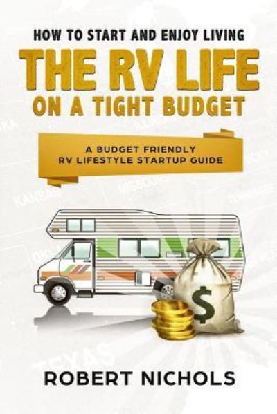 Cover for Robert Nichols · How to Start and Enjoy Living the RV Life on a Tight Budget (Paperback Book) (2018)