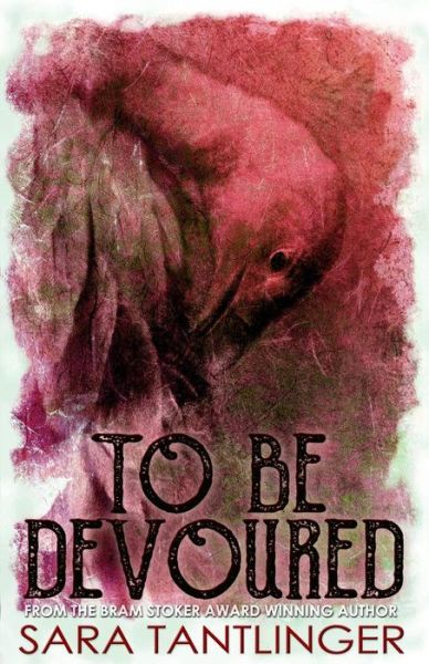 To Be Devoured - Sara Tantlinger - Książki - Unnerving - 9781989206256 - 24 lipca 2019