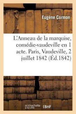 Cover for Eugene Cormon · L'Anneau de la Marquise, Comedie-Vaudeville En 1 Acte. Paris, Vaudeville, 2 Juillet 1842. (Paperback Book) (2016)