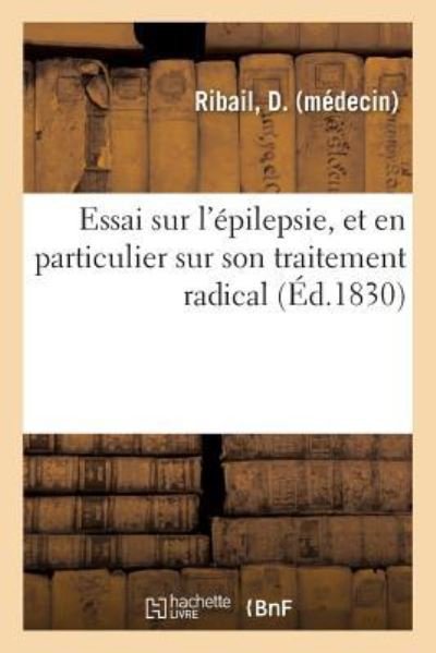 Cover for Ribail-D · Essai Sur l'Epilepsie, Et En Particulier Sur Son Traitement Radical (Pocketbok) (2018)