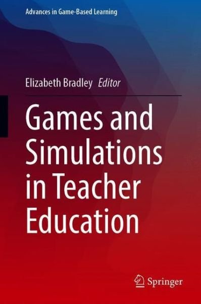 Cover for Bradley · Games and Simulations in Teacher Education - Advances in Game-Based Learning (Gebundenes Buch) [1st ed. 2020 edition] (2020)
