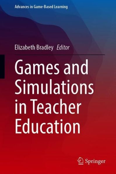 Games and Simulations in Teacher Education - Advances in Game-Based Learning - Bradley - Livres - Springer Nature Switzerland AG - 9783030445256 - 8 décembre 2020