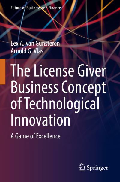 Cover for Lex A. Van Gunsteren · The License Giver Business Concept of Technological Innovation: A Game of Excellence - Future of Business and Finance (Paperback Bog) [1st ed. 2022 edition] (2023)
