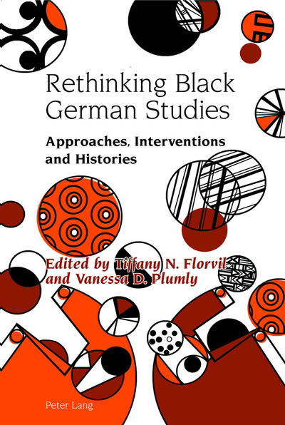 Cover for Tiffany Florvil-Vanessa Plumly · Rethinking Black German Studies: Approaches, Interventions and Histories - Studies in Modern German and Austrian Literature (Hardcover Book) [New edition] (2018)