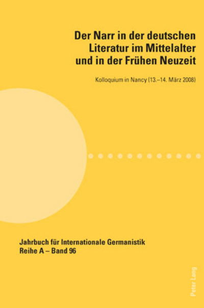 Cover for Der Narr in Der Deutschen Literatur Im Mittelalter Und in Der Fruehen Neuzeit: Kolloquium in Nancy (13.-14. Maerz 2008) - Jahrbuch Fuer Internationale Germanistik - Reihe a (Paperback Book) (2009)