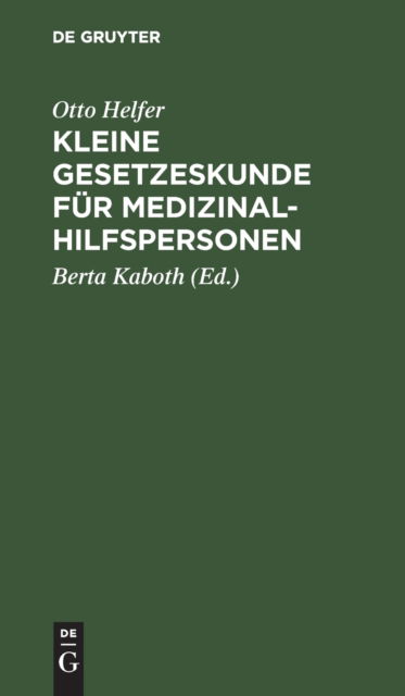 Cover for Otto Berta Helfer Kaboth · Kleine Gesetzeskunde Fur Medizinalhilfspersonen (Gebundenes Buch) (1974)