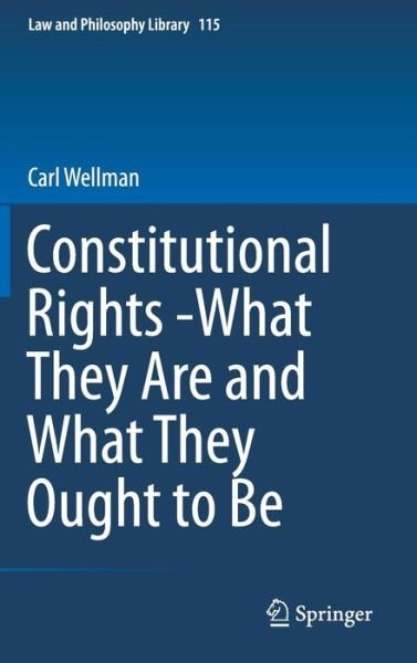 Cover for Carl Wellman · Constitutional Rights -What They Are and What They Ought to Be - Law and Philosophy Library (Innbunden bok) [1st ed. 2016 edition] (2016)