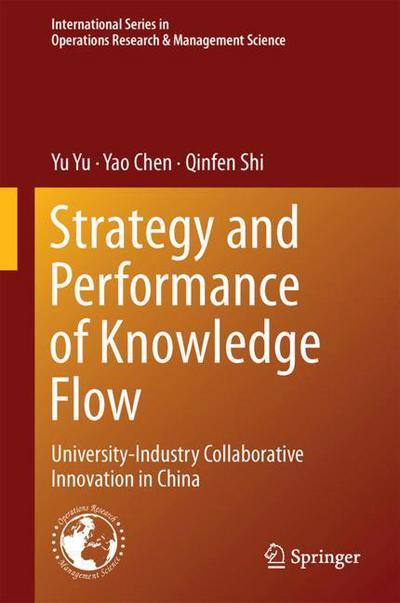 Cover for Yu Yu · Strategy and Performance of Knowledge Flow: University-Industry Collaborative Innovation in China - International Series in Operations Research &amp; Management Science (Hardcover Book) [1st ed. 2018 edition] (2018)